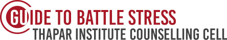 Gu ide to Battle Stress
Thapar Institute Counselling Cell