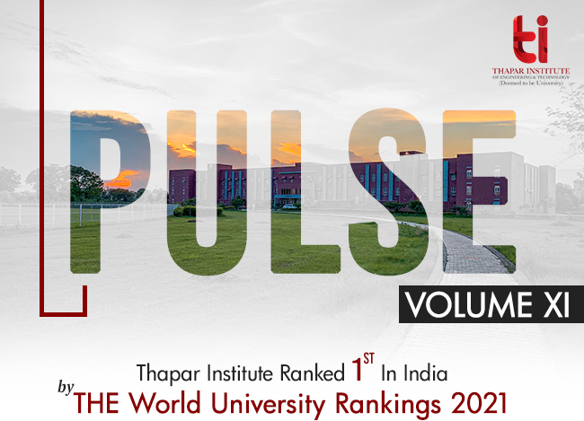 Thapar Institute - Pulse Volume XI | Thapar Institute Ranked 1st In India by
THE World University Rankings 2021